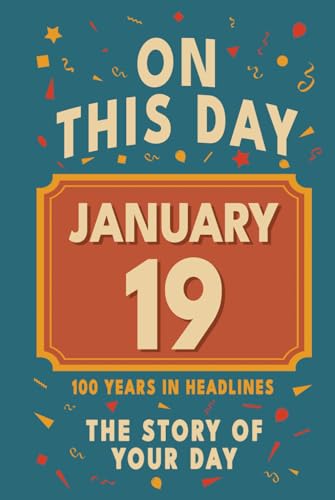 Happy Birthday! January 19: On This Day in Headlines – Nostalgic January 19 History Book with Authentic News and Memories – Perfect Birthday or Anniversary Gift