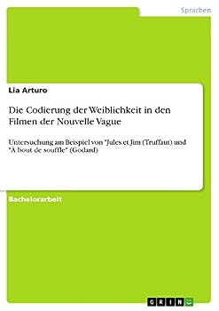 Paperback Die Codierung der Weiblichkeit in den Filmen der Nouvelle Vague: Untersuchung am Beispiel von "Jules et Jim (Truffaut) und "À bout de souffle" (Godard [German] Book