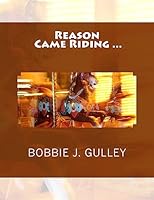 Reason Came Riding... 1514229137 Book Cover