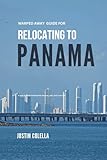 Warped Away Guide For Relocating to Panama: What No One Tells You About Relocation — Until Now! (Relocate without Stress)