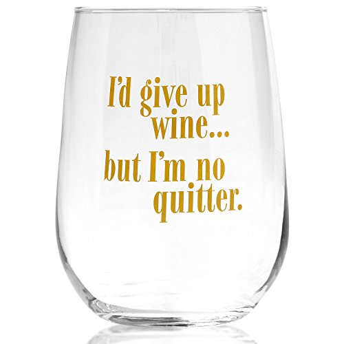 Funny Wine Glass I D Give Up Wine But I M No Quitter Fun Gift For Wine Lovers Mother Sister Friend Birthday Mother S Day Christmas 17oz Wantitall
