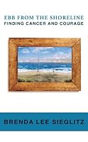 Ebb from the Shoreline - Finding Cancer and Courage 0991482107 Book Cover