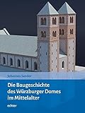 Die Baugeschichte des Würzburger Doms im Mittelalter („Quellen und Forschungen zur Geschichte des Bistums und Hochstifts Würzburg“) - Johannes Sander 