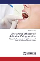 Anesthetic Efficacy of Articaine Vs Lignocaine: A Scientific Research on Surgical removal of impacted mandibular third molars 3659764019 Book Cover