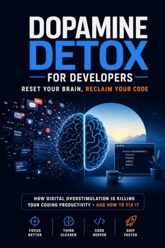 Dopamine Detox for Developers: Reset Your Brain, Reclaim Your Code (English Edition)