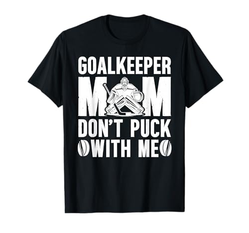 Hockey Goalkeeper Mom Funny Mom Of A Hockey Goalie Mother T-Shirt