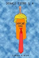 Donald Trump is a Douchebag 1520763565 Book Cover