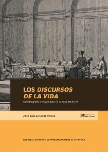 LOS DISCURSOS DE LA VIDA : AUTOBIOGRAFÍA E INQUISICIÓN EN LA EDAD MODERNA