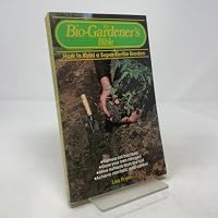 The Bio-Gardener's Bible 0801972892 Book Cover