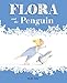 Flora and the Penguin (Flora and Her Feathered Friends-books)