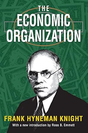 The Economic Organization: Frank Hyneman Knight
