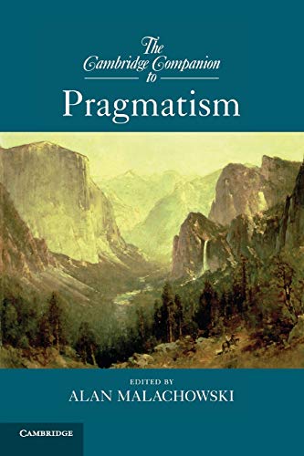 The Cambridge Companion to Pragmatism (Cambridge Companions to Philosophy)