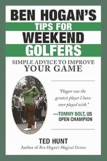 Ben Hogan's Tips for Weekend Golfers: Simple Advice to Improve Your Game