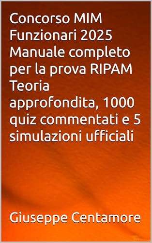 Concorso MIM Funzionari 2025 Manuale completo per la prova RIPAM Teoria approfondita, 1000 quiz commentati e 5 simulazioni ufficiali (Manuali Centamore per la preparazione ai concorsi pubblici)