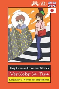 Easy German Grammar Stories: Verliebt in Tim, Konjunktiv 2 / Verben mit Präpositionen