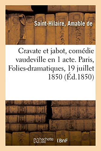 Cravate Et Jabot, Comédie Vaudeville En 1 Acte. Paris, Folies-Dramatiques, 19 Juillet 1850 (French Edition)