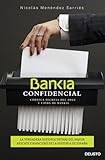 Bankia confidencial: Crónica secreta del auge y caída de Bankia (Deusto)