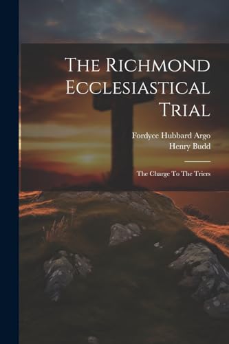 The Richmond Ecclesiastical Trial: The Charge To The Triers