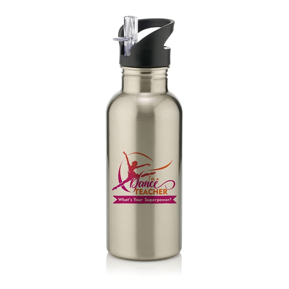Giftme Natural Silver I'm A Dance Teacher What's Your Superpower Thankyou Gift, Teachers Appreciation, End Of School Year,Birthday Gift Stainless Steel 600Ml Water Bottle With Straw. (Natural Silver)