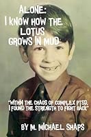 ALONE: I KNOW HOW THE LOTUS GROWS IN MUD 1969345128 Book Cover
