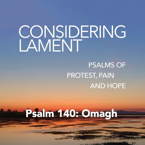 1: Considering Lament: Psalm 140 Omagh