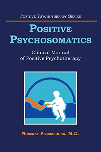Positive Psychosomatics: Clinical Manual Of Positive Psychotherapy