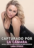 Capturado por la Cámara: Novela Erótica con Escenas de Sexo Explícito para Adultos