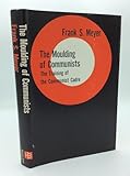 The Moulding of Communists: The Training of the Communist Cadre (Communism in American life)