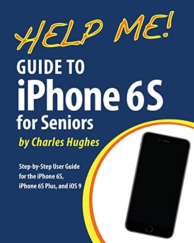  Help Me! Guide to the iPhone 6S for Seniors: Introduction to the iPhone 6S for Beginners