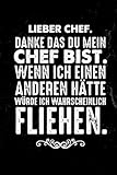 Lieber Chef. Danke das du mein Chef bist, wenn ich einen anderen hätte würde ich wahrscheinlich fliehen: DIN A5 lustiges Danke Notizheft für Chef oder ... Notizbuch | Geschenkidee | Dankeschön an Chef