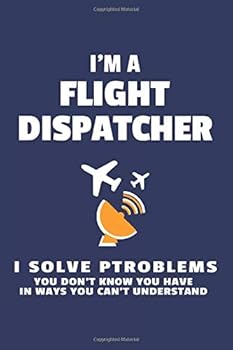 Paperback I'm a Flight Dispatcher I solve Problems - Lined Notebook: Writing Journal Book
