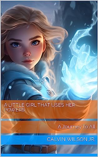 A Little girl that uses her Powers: A Journey To All