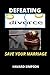 Defeating Divorce: Save your marriage (English Edition)