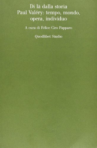 Di Là Dalla Storia. Paul ValéRy: Tempo, Mondo, Opera, Individuo