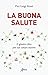 La Buona Salute. Il Giusto Cibo Per Un Corpo Nuovo - 3