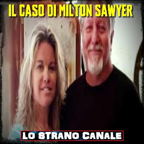 Il disturbante caso di Milton Sawyer (Lo Strano Canale Podcast)
