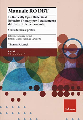  Manuale Ro DBT. La Radically Open Dialectical Behavior Therapy per il trattamento dei disturbi da ipercontrollo. Guida teorica e pratica (Vol. 1)