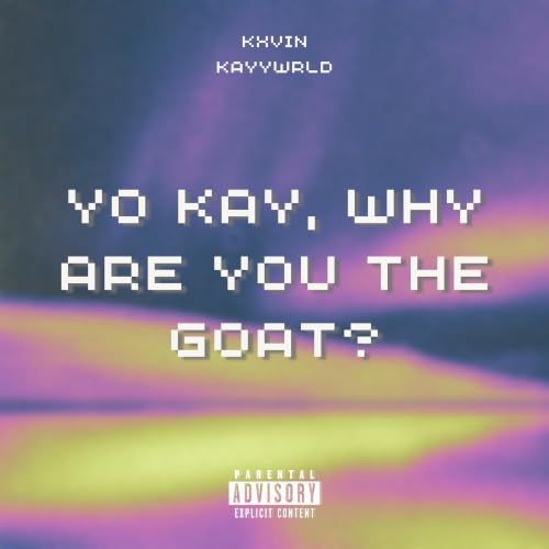 YO KAY, WHY ARE YOU THE GOAT? [Explicit]