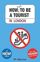 How Not to Be a Tourist in London 1503365115 Book Cover