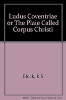LUDUS COVENTRIAE; Or The Plaie Called Corpus Christi. B001105GXE Book Cover