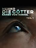 Mexiko - Die Götter kamen vom Himmel - Teil 1