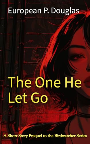 The One He Let Go (The Birdwatcher Series)