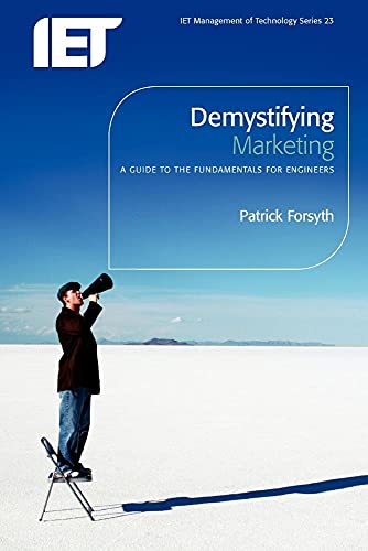 Demystifying Marketing: A guide to the fundamentals for engineers (History and Management of Technology)