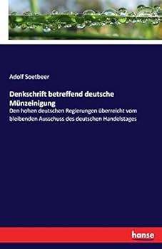 Paperback Denkschrift betreffend deutsche Münzeinigung: Den hohen deutschen Regierungen überreicht vom bleibenden Ausschuss des deutschen Handelstages [German] Book