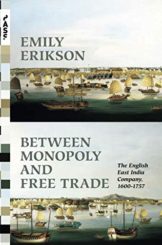 Between Monopoly and Free Trade: The English East India Company, 1600–1757 (Princeton Analytical Sociology Series Book 1)