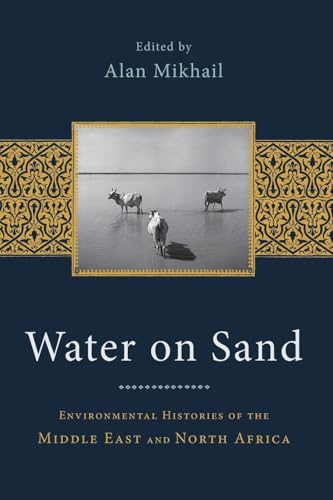 Water on Sand: Environmental Histories of the Middle East and North Africa