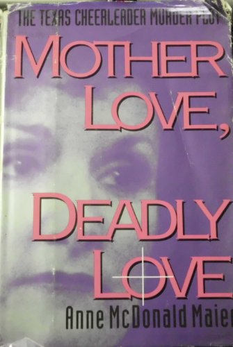 Mother Love, Deadly Love: The Texas Cheerleader... 1559721375 Book Cover