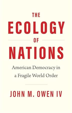 The Ecology of Nations: American Democracy in a Fragile World Order (Politics and Culture)