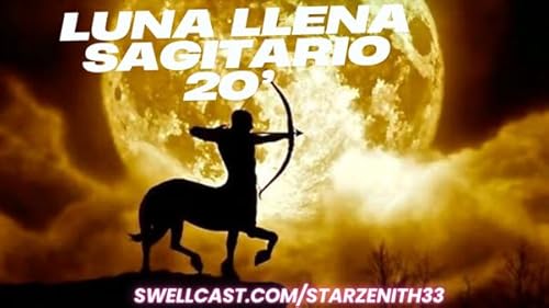 @StarZenith33 | #762 - LUNA LLENA SAGITARIO 20&rsquo; COMO APROVECHAR LA ENERG&Iacute;A CE ACCI&Oacute;N!