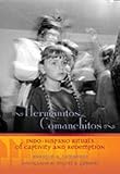 Hermanitos Comanchitos: Indo-Hispano Rituals of Captivity and Redemption (Pas&Atilde;&sup3; Por Aqu&Atilde;&shy; Series in the Nuevomexicano Literary Heritage)